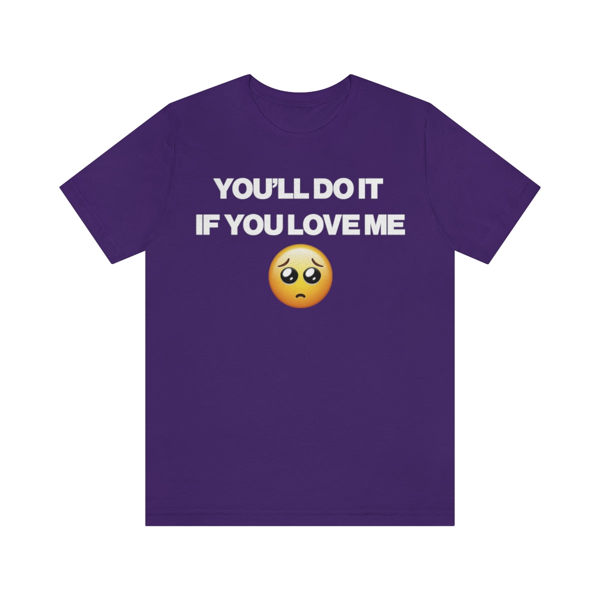 YOU'LL DO IT IF YOU LOVE ME TEE