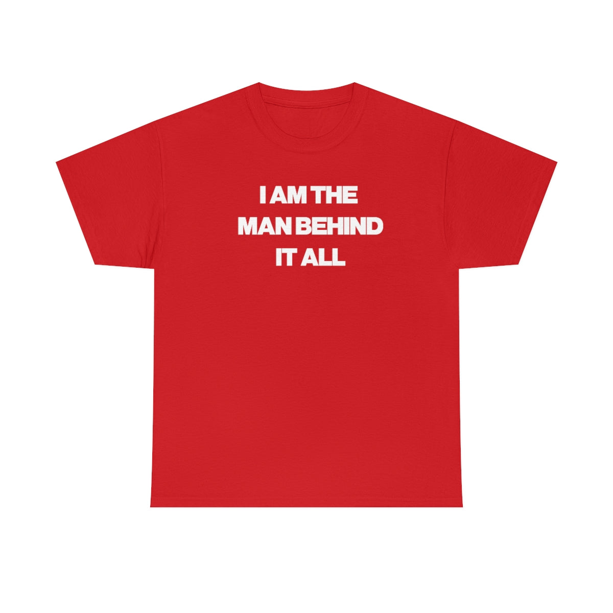 I AM THE MAN BEHIND IT ALL TEE