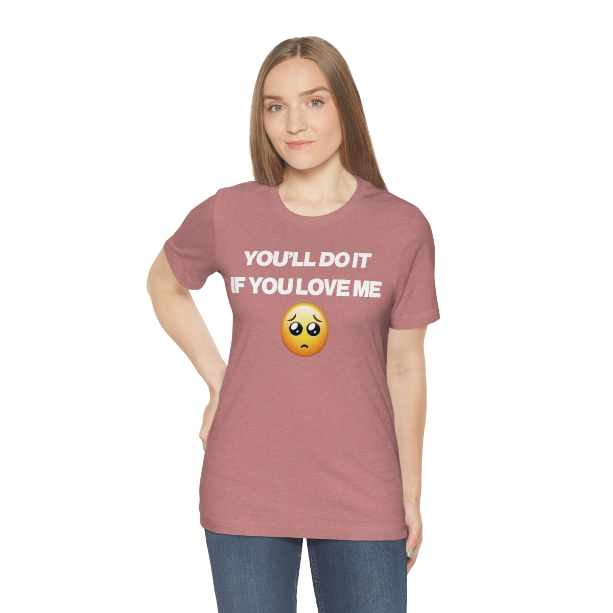 YOU'LL DO IT IF YOU LOVE ME TEE