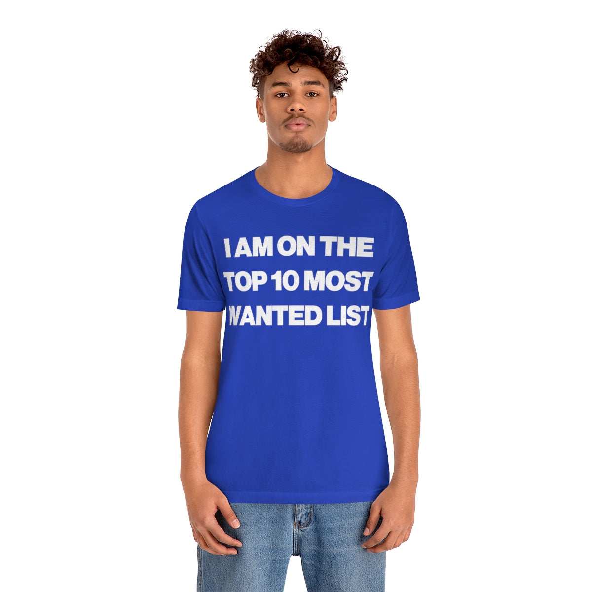 I AM ON THE TOP 10 MOST WANTED LIST TEE