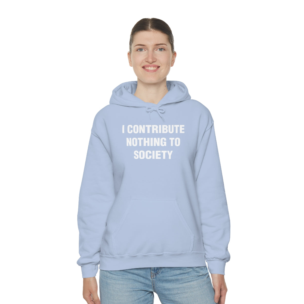 I CONTRIBUTE NOTHING TO SOCIETY HOODIE