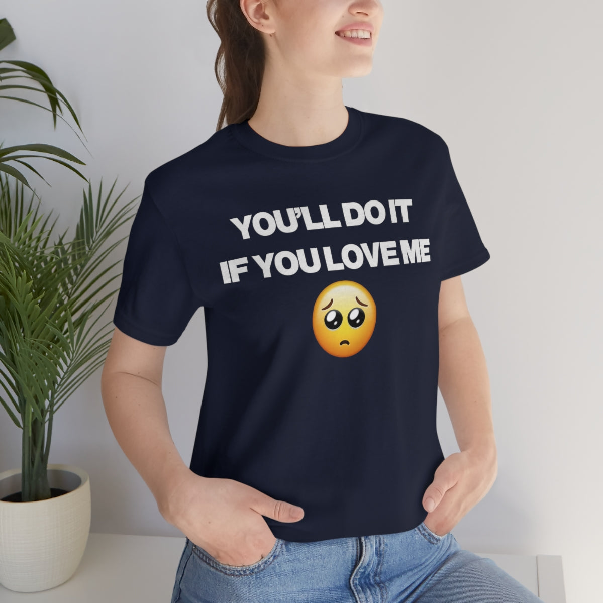 YOU'LL DO IT IF YOU LOVE ME TEE