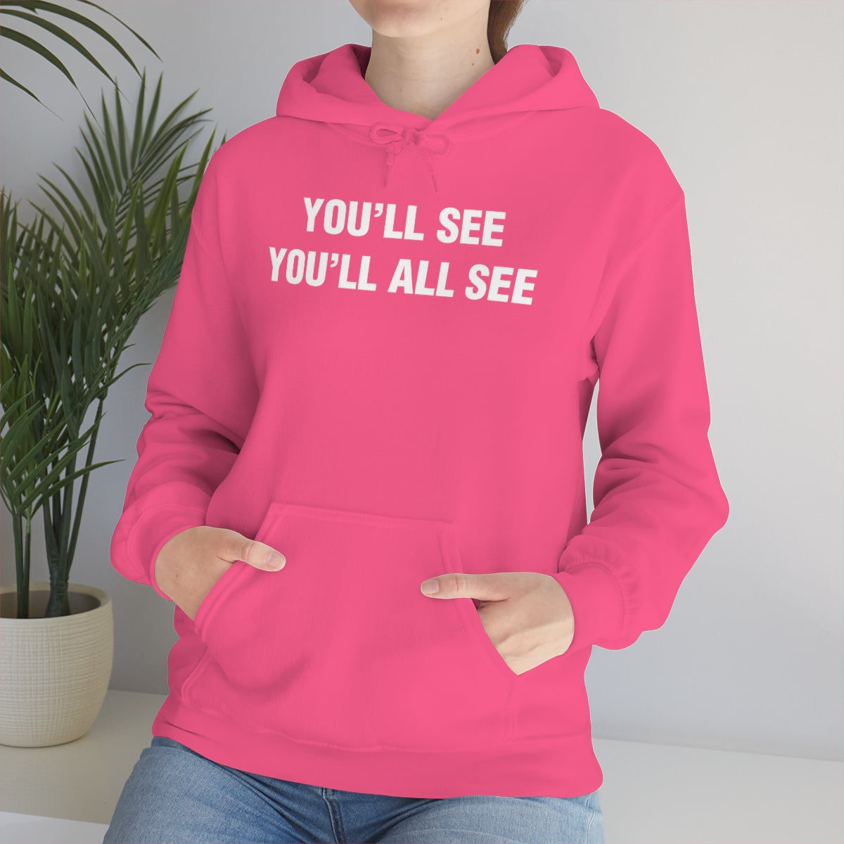 YOU'LL SEE YOU'LL ALL SEE HOODIE