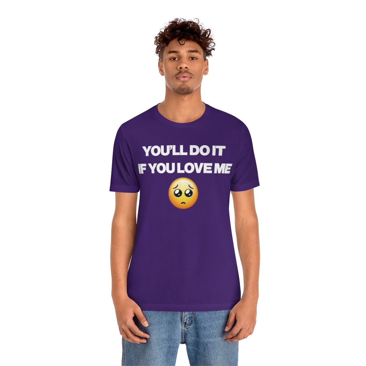 YOU'LL DO IT IF YOU LOVE ME TEE