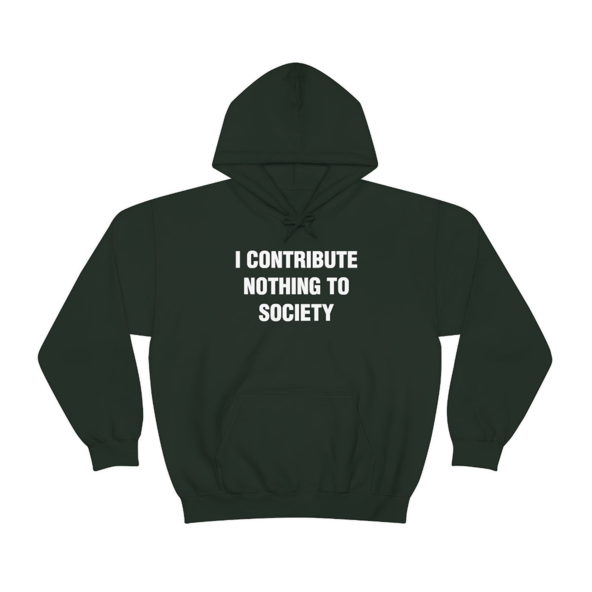 I CONTRIBUTE NOTHING TO SOCIETY HOODIE