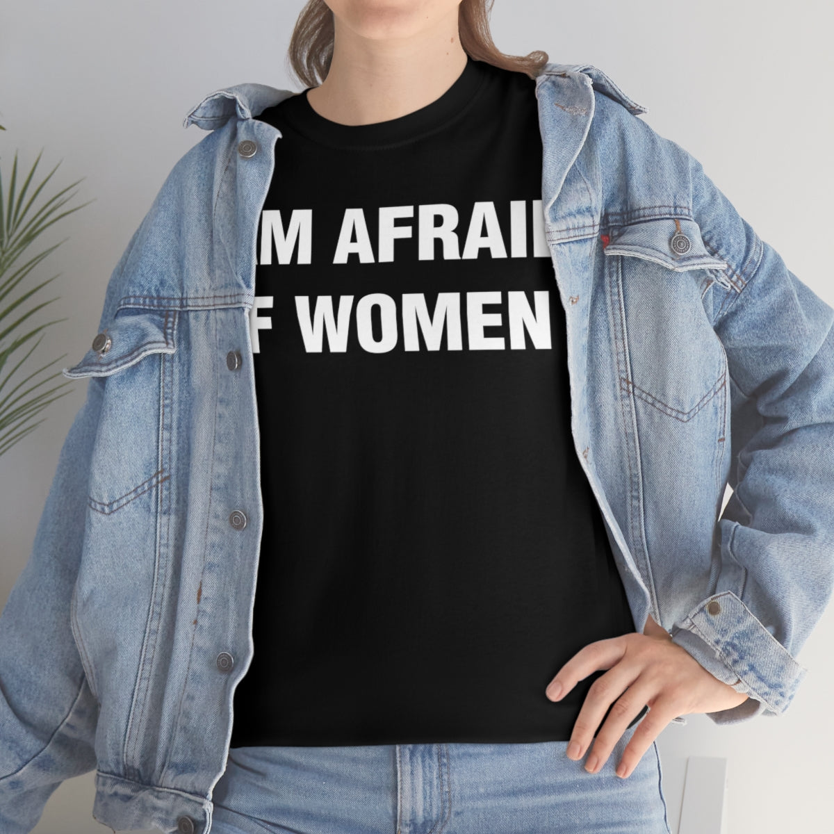 I AM AFRAID OF WOMEN TEE