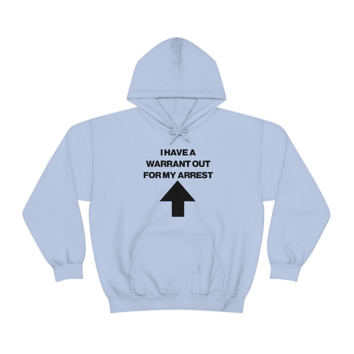 I HAVE A WARRANT OUT FOR MY ARREST HOODIE