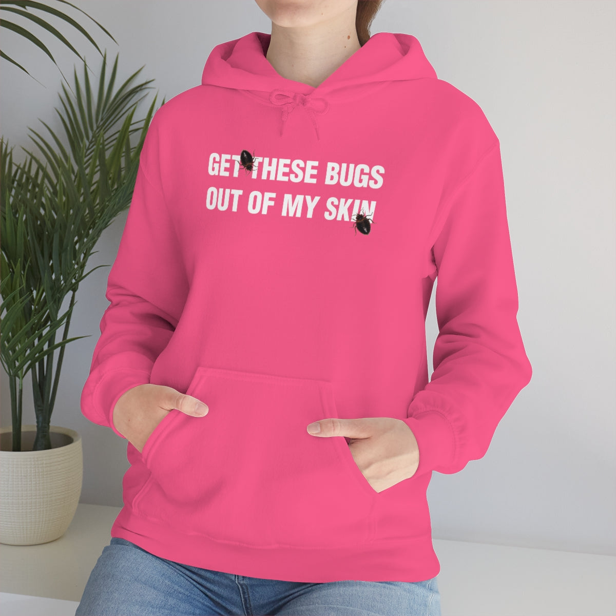 GET THESE BUGS OUT OF MY SKIN HOODIE