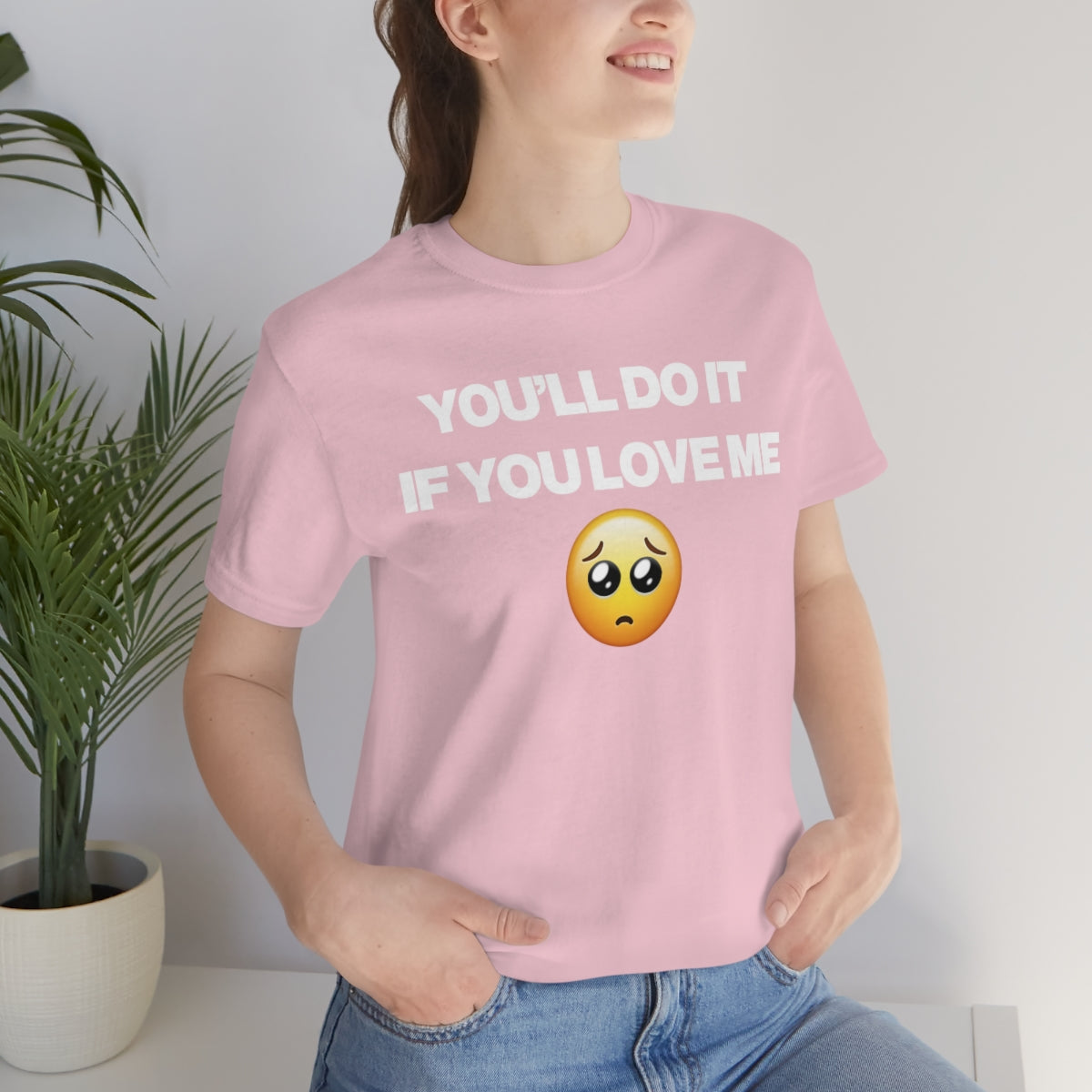 YOU'LL DO IT IF YOU LOVE ME TEE