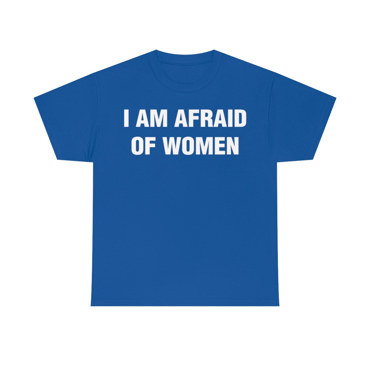 I AM AFRAID OF WOMEN TEE