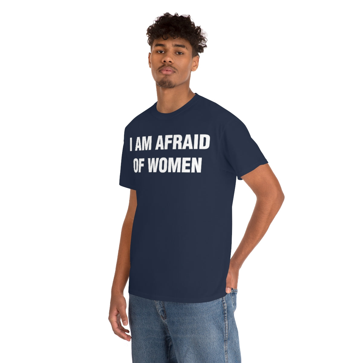 I AM AFRAID OF WOMEN TEE