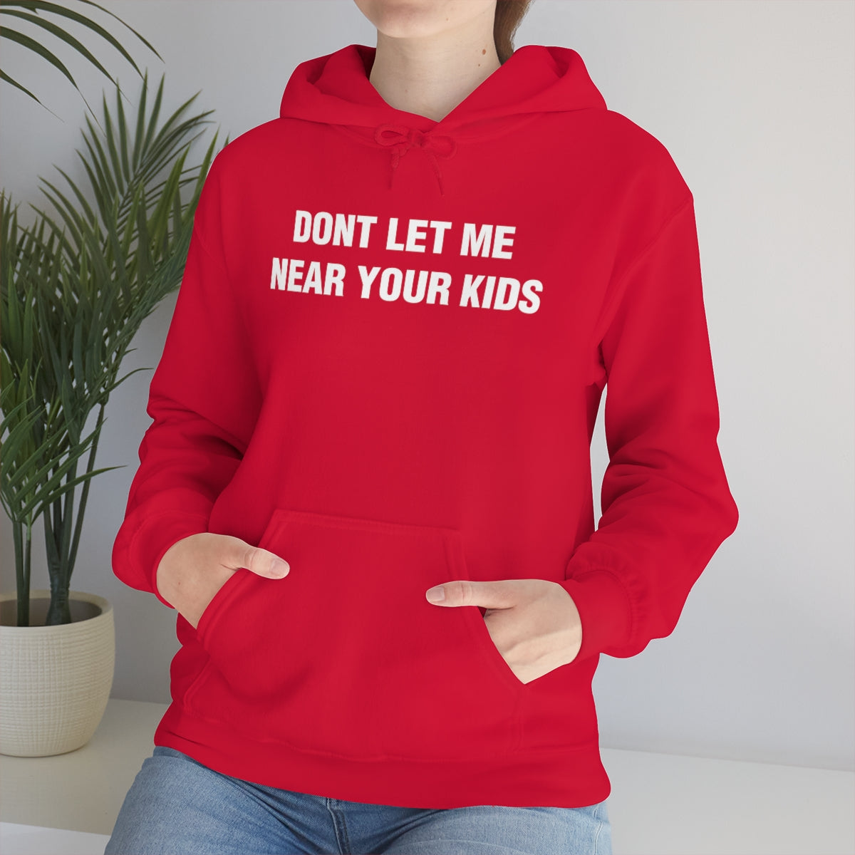 DONT LET ME  NEAR YOUR KIDS HOODIE