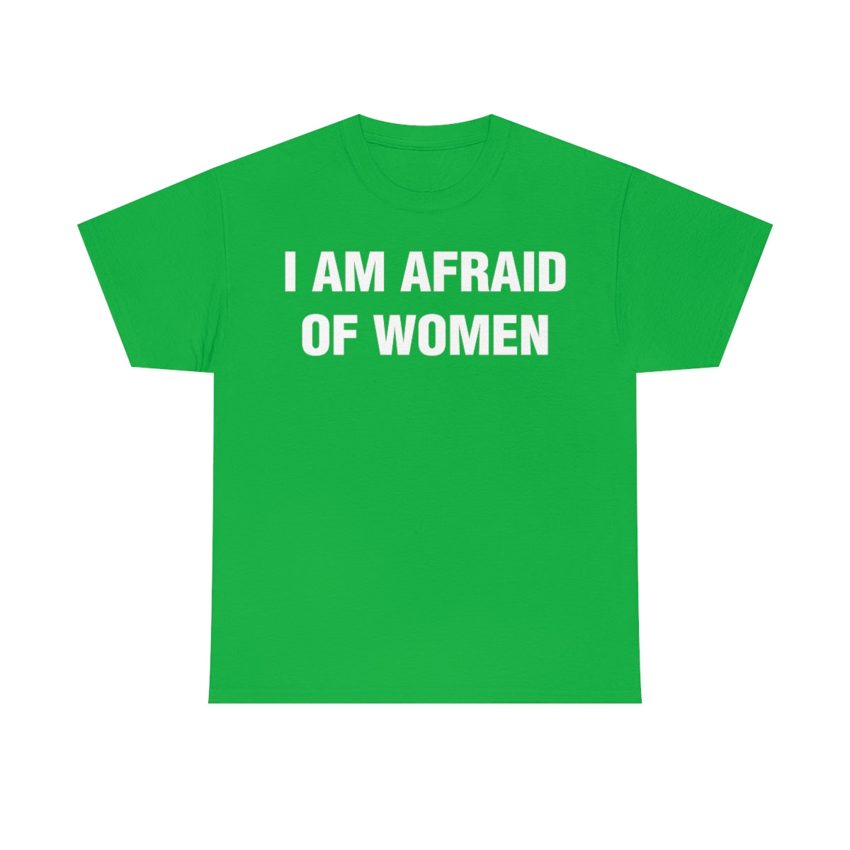 I AM AFRAID OF WOMEN TEE